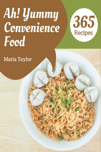 Ah! 365 Yummy Convenience Food Recipes