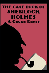 The Casebook of Sherlock Holmes(Sherlock Holmes #8) Annotated