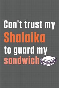 Can't trust my Shalaika to guard my sandwich