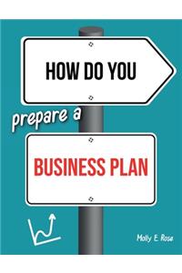 How Do You Prepare A Business Plan