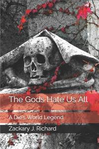 The Gods Hate Us All