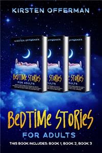 Bedtime Stories for Adults: This Book Includes: Book 1, Book 2, Book 3