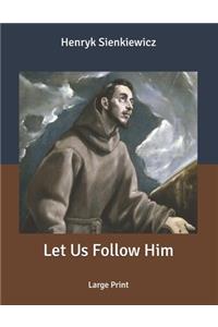 Let Us Follow Him