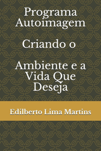 Programa Autoimagem: Criando o Ambiente Que Você Quer