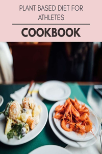 Plant Based Diet For Athletes Cookbook