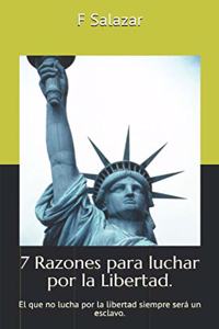 7 Razones para luchar por la Libertad.