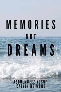 Memories, Not Dreams
