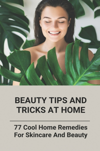 Beauty Tips And Tricks At Home