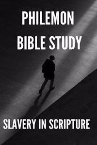 Philemon Bible Study (Slavery In Scripture)