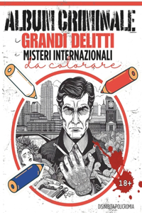 Album Criminale. I Grandi Delitti e Misteri Internazionali da Colorare