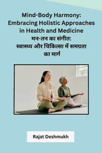 Mind-Body Harmony: Embracing Holistic Approaches in Health and Medicine