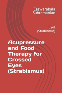 Acupressure and Food Therapy for Crossed Eyes (Strabismus)