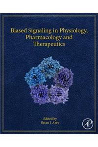 Biased Signaling in Physiology, Pharmacology and Therapeutics