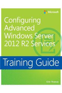 Training Guide Configuring Advanced Windows Server 2012 R2 Services (MCSA)