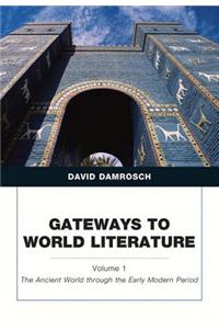 Gateways to World Literature, Volume 1: The Ancient World Through the Early Modern Period