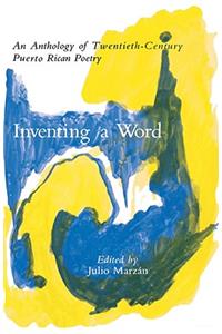 Inventing a Word: An Anthology of Twentieth-Century Puerto Rican Poetry