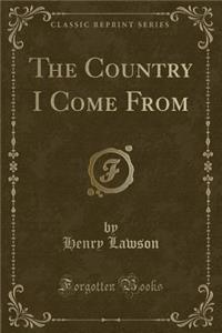 The Country I Come from (Classic Reprint)