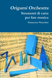 Origami orchestra. Strumenti di carta per fare musica