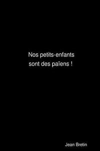 NOS PETITS-ENFANTS SONT DES PA ENS !