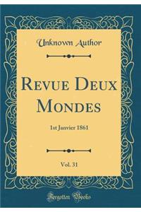 Revue Deux Mondes, Vol. 31: 1st Janvier 1861 (Classic Reprint)