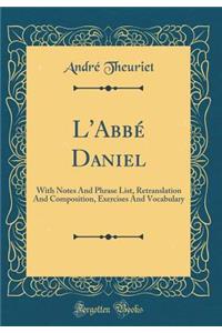 L'Abbï¿½ Daniel: With Notes and Phrase List, Retranslation and Composition, Exercises and Vocabulary (Classic Reprint)