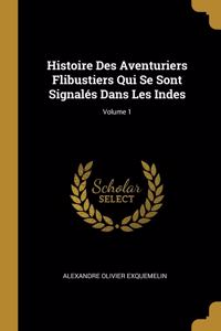 Histoire Des Aventuriers Flibustiers Qui Se Sont Signalés Dans Les Indes; Volume 1