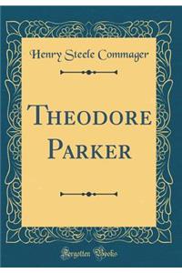 Theodore Parker (Classic Reprint)