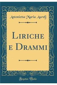 Liriche e Drammi (Classic Reprint)