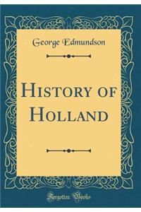 History of Holland (Classic Reprint)