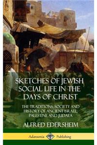 Sketches of Jewish Social Life in the Days of Christ