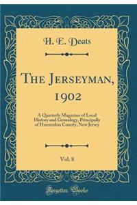 The Jerseyman, 1902, Vol. 8: A Quarterly Magazine of Local History and Genealogy, Principally of Hunterdon County, New Jersey (Classic Reprint)