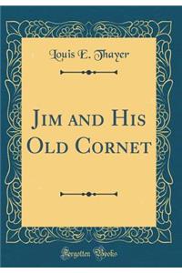 Jim and His Old Cornet (Classic Reprint)