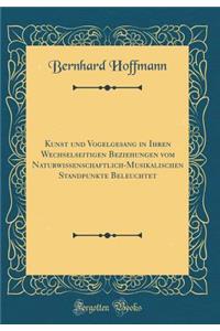 Kunst Und Vogelgesang in Ihren Wechselseitigen Beziehungen Vom Naturwissenschaftlich-Musikalischen Standpunkte Beleuchtet (Classic Reprint)