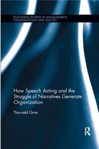 How Speech Acting and the Struggle of Narratives Generate Organization