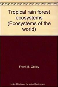 Tropical rain forest ecosystems (Ecosystems of the world)