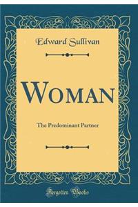 Woman: The Predominant Partner (Classic Reprint)