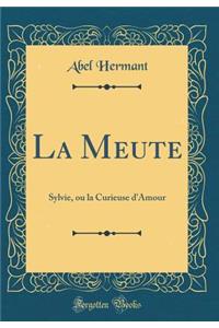 La Meute: Sylvie, ou la Curieuse d'Amour (Classic Reprint)
