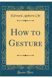 How to Gesture (Classic Reprint)