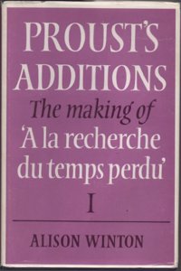 Proust's Additions: Volume 1: The Making of 'a La Recherche Du Temps Perdu'