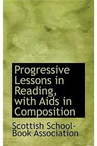 Progressive Lessons in Reading, with AIDS in Composition