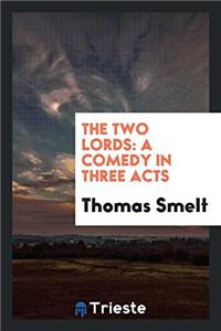 The Two Lords: A Comedy in Three Acts