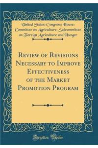 Review of Revisions Necessary to Improve Effectiveness of the Market Promotion Program (Classic Reprint)