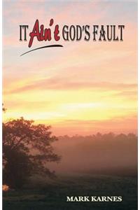 It Ain't God's Fault