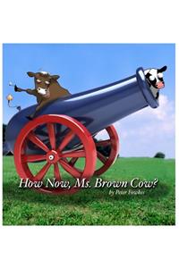 How Now, Ms. Brown Cow?