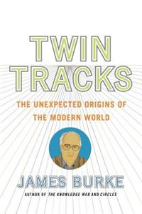 Twin Tracks: The Unexpected Origins of the Modern World