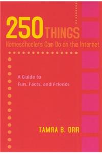 250 Things Homeschoolers Can Do On the Internet