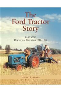 Ford Tractor Story, The: Pt. 1: Dearborn to Dagenham 1917-64
