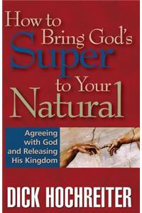 How to Bring God's Super to Your Natural
