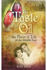 To Taste the Oil: The Flavor of Life in the Middle East