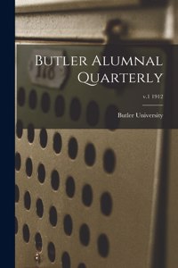 Butler Alumnal Quarterly; v.1 1912